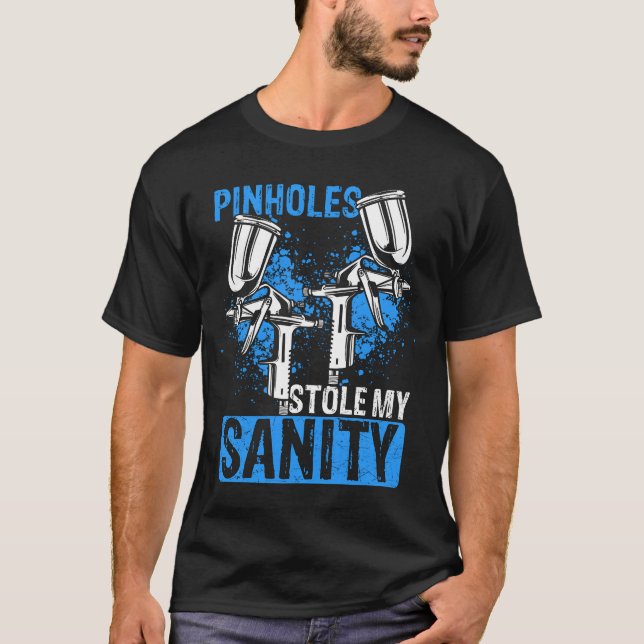 Car Painter Pinholes stole my Sanity Sprayer boy T-Shirt (Front)