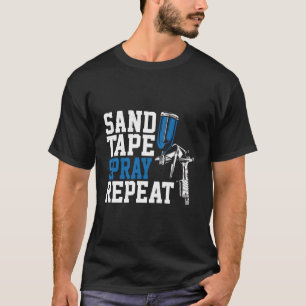 Car Painter Sand Tape Spray Repeat Auto Body Paint T-Shirt