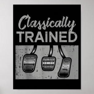 Car Pedals Classically Trained Manual Transmission Poster