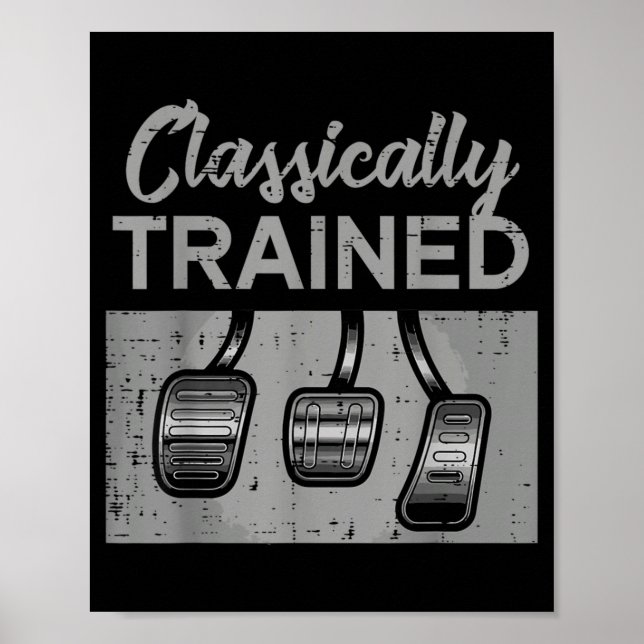 Car Pedals Classically Trained Manual Transmission Poster (Front)