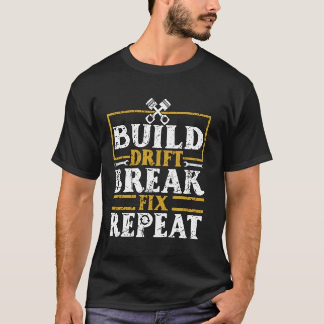 Car Racing Build Drift Break Fix Repeat Drifting T-Shirt (Front)