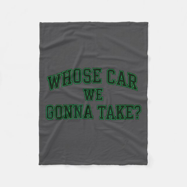 Car Racing Crew Whose Car We Gonna Take_ Collegiat Fleece Blanket (Front)