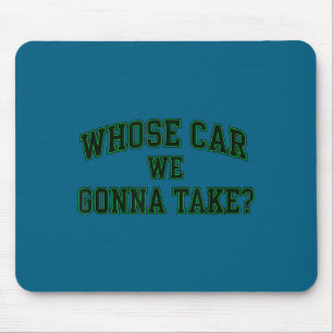 Car Racing Crew Whose Car We Gonna Take_ Collegiat Mouse Pad