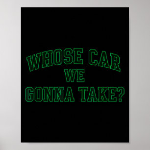 Car Racing Crew Whose Car We Gonna Take_ Collegiat Poster