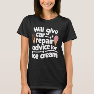 Car Repair Advice For Ice Cream Car Guy Funny Auto T-Shirt