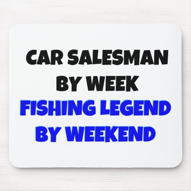 Car Salesman by Week Fishing Legend By Weekend Mouse Pad (Front)
