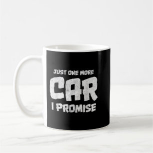 Car Shirts for men. Just One More Car I Promise. C Coffee Mug