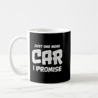 Car Shirts for men. Just One More Car I Promise. C Coffee Mug