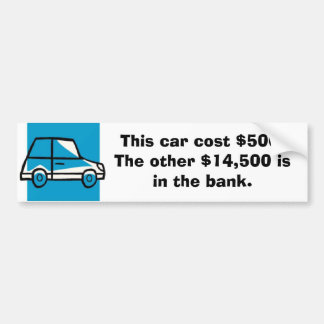 car, This car cost $500. The other $14,500 is i... Bumper Sticker