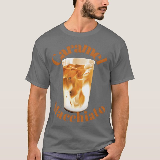 Caramel macchiato funny T-Shirt (Front)