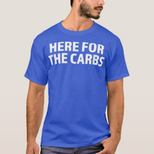 Carb Lover  Here for the carbs  Carbohydrates  T-Shirt