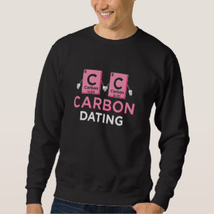 Carbon Dating Science Periodic table Funny Chemist Sweatshirt