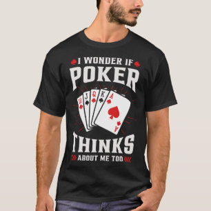 Card Game I Wonder if Poker 10 J Q K A Thinks abou T-Shirt
