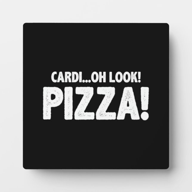 Cardi...Oh Look! Pizza! - Funny Cardio Gym Workout Plaque (Front)