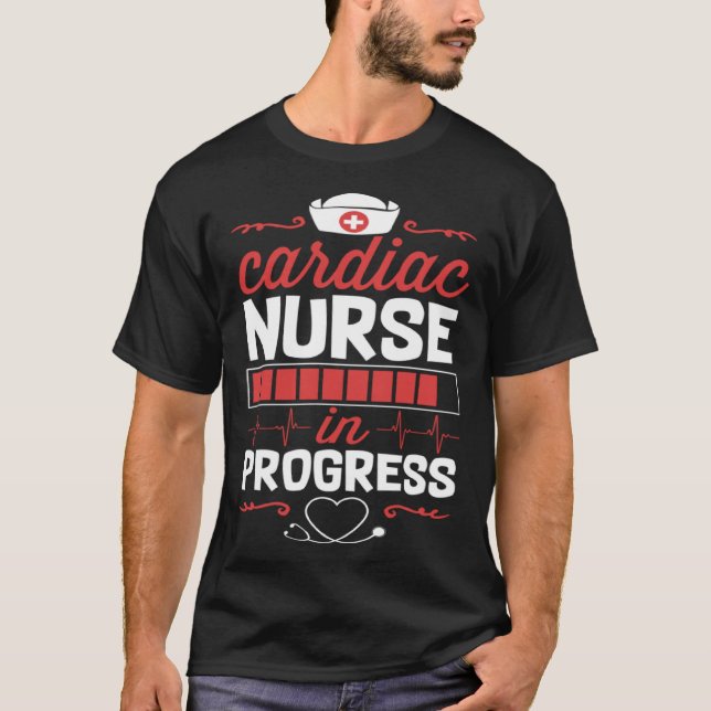 Cardiac Nurse In Progress Nursing School Student C T-Shirt (Front)