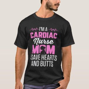 Cardiac Nurse Mom Cardiology I Save Hearts and But T-Shirt