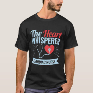 Cardiac Nurse the Heart Whisperer T-Shirt