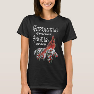 Cardinals Appear When Angels Are Near Bird Lover C T-Shirt