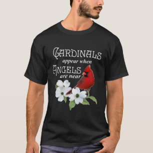 Cardinals Appear When Angels Are Near Bird T-Shirt
