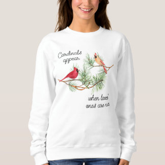 Cardinals appear when loved ones are near sweatshirt