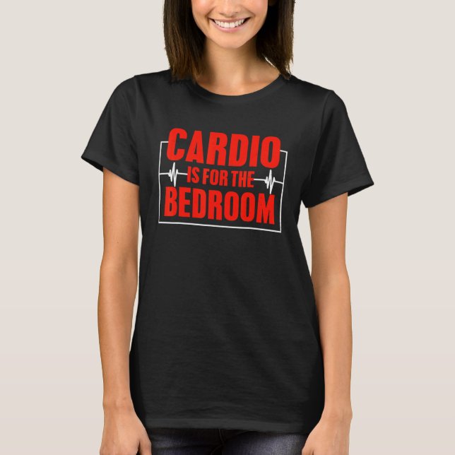 Cardio Is For The Bedroom Sarcastic Fitness T-Shirt (Front)