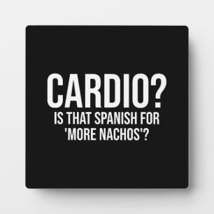 Cardio - Is That Spanish For More Nachos - Funny Plaque