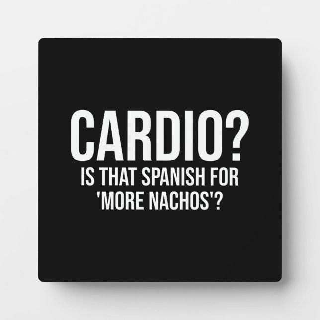 Cardio - Is That Spanish For More Nachos - Funny Plaque (Front)