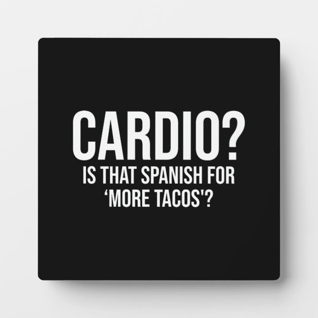 Cardio - Is That Spanish For More Tacos - Funny Plaque (Front)