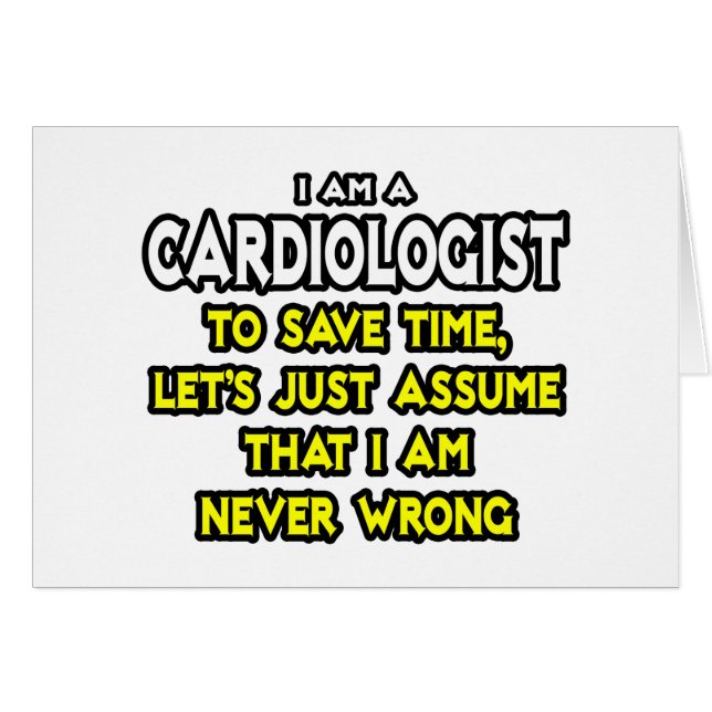 Cardiologist...Assume I Am Never Wrong (Front Horizontal)
