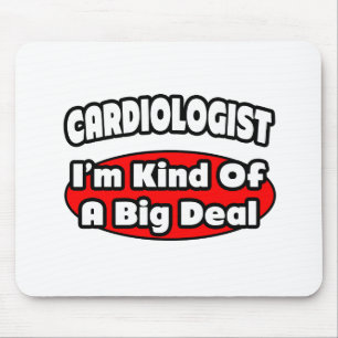 Cardiologist...Big Deal Mouse Pad