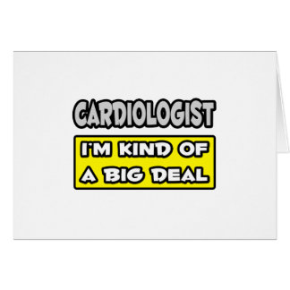 Cardiologist .. I'm Kind of a Big Deal