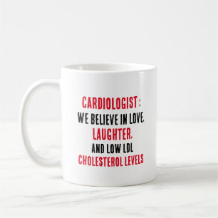 Cardiologist We believe in love, laughter, and low Coffee Mug