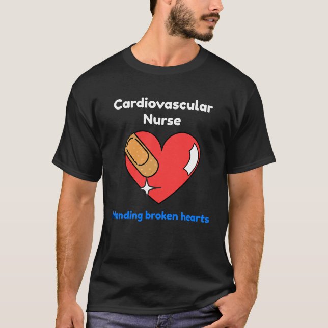 Cardiovascular Nurse Mending Brokens Hearts T-Shirt (Front)
