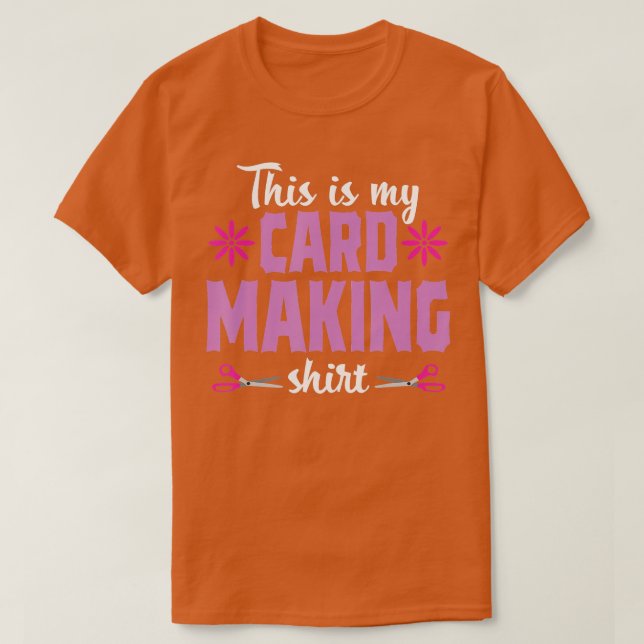 Cardmaking Crafting Funny Hobby Scrapbooking Gift  T-Shirt (Design Front)