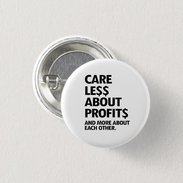 CARE LESS ABOUT PROFITS 1 INCH ROUND BUTTON (Front & Back)