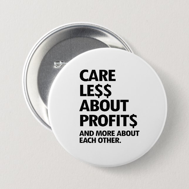 CARE LESS ABOUT PROFITS 3 INCH ROUND BUTTON (Front & Back)
