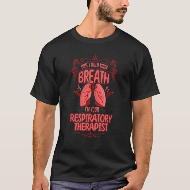 Care Week Don't Hold Your Breath Respiratory Thera T-Shirt (Front)