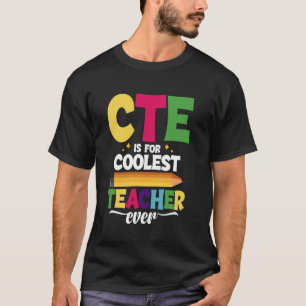Career And Technical Education Crew Coolest CTE Te T-Shirt