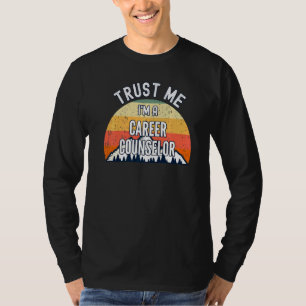 Career Counsellor Trust Me Im A Career Counsellor T-Shirt