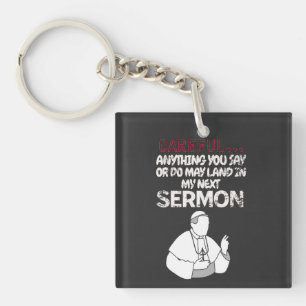 Careful anything you say or do may land keychain