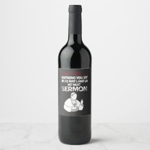 Careful anything you say or do may land wine label