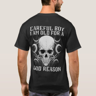 Careful boy i am old for a good reason T-Shirt