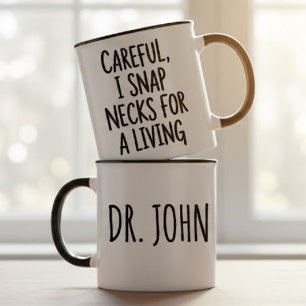 Careful I Snap Necks for a Living Chiropractor  Mug