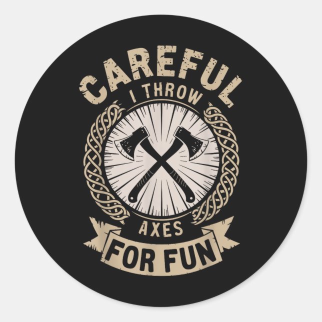 Careful I Throw Axes For Fun Axe Throwing Funny Ax Classic Round Sticker (Front)