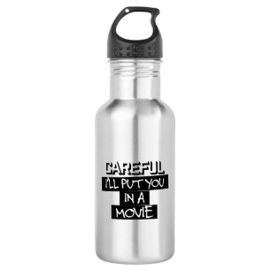 Careful, I'll Put You In A Movie Water Bottle
