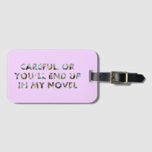 Careful, or end up in novel (w faces) Writer Humou Luggage Tag