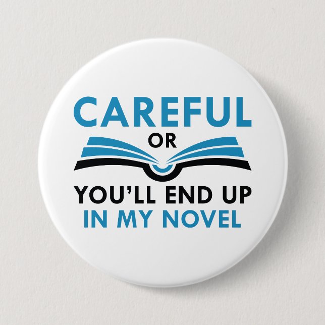 Careful Or You’ll End Up In My Novel 3 Inch Round Button (Front)