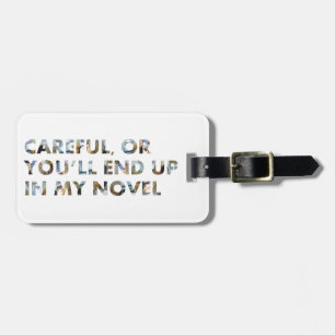 Careful, or you'll end up in a novel (w faces) luggage tag