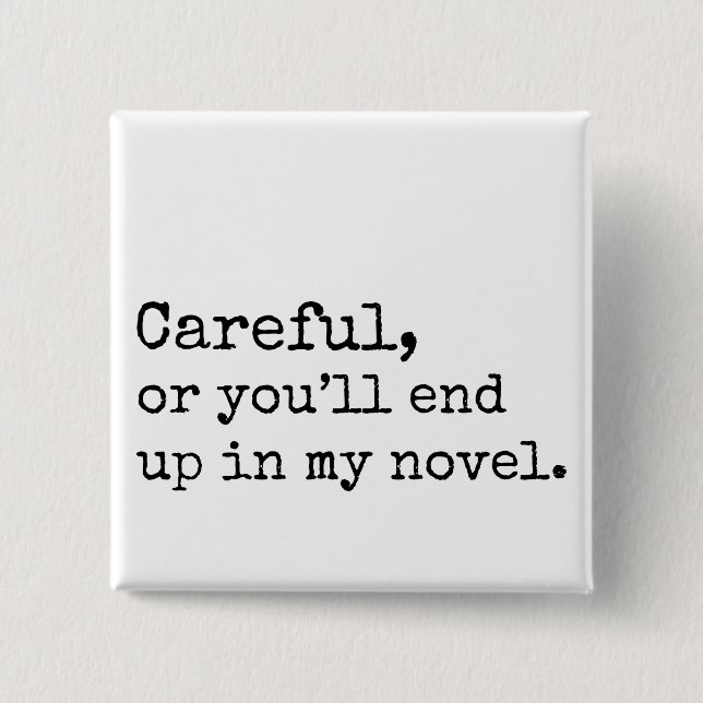 Careful, or you'll end up in my Novel 2 Inch Square Button (Front)
