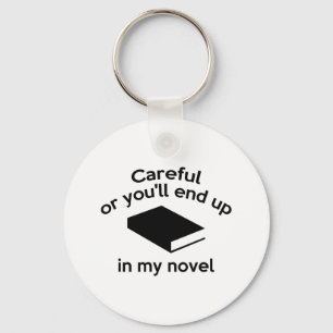 Careful Or You'll End Up In My Novel Keychain